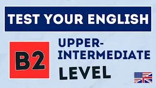 TEST YOUR ENGLISH (Level B2, Upper-Intermediate)