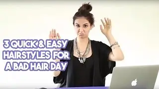 3 Quick & Easy Hairstyles For A Bad Hair Day