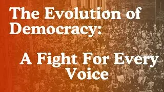 The Evolution of Democracy: A Fight For Every Voice! 