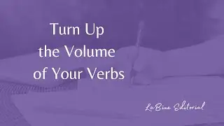 Turn Up the Volume of Your Verbs