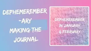 Dephemerember-ary | Making the Journal : Part 01