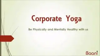 Corporate Yoga Profile | Baani Consulting | Stay healthy while at work!
