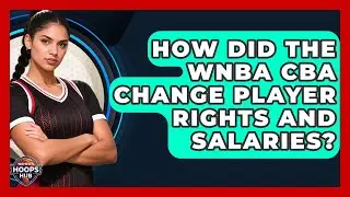 How Did The WNBA CBA Change Player Rights And Salaries? - Womens Hoops Hub