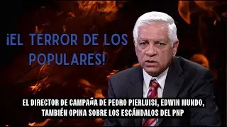 EDWIN MUNDO: ¡EL TERROR DE LOS POPULARES!
