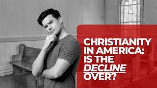 Christianity in America Is the Decline Over? - The Church Revitalization Podcast