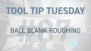 Tool Tip Tuesday #87 - Ball Blank Roughing