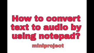 converting text to audio by using notepad
