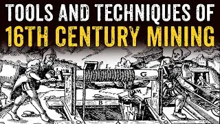 The Fascinating Tools and Techniques of 16th Century Mining