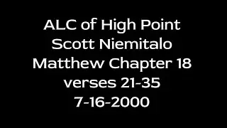 ALC of High Point - Scott Niemitalo - Matthew Chapter 18 21-35 - 7-16-2000