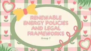 Group 7 &ldquo;Renewable Energy Policies and Legal Framework&rdquo;