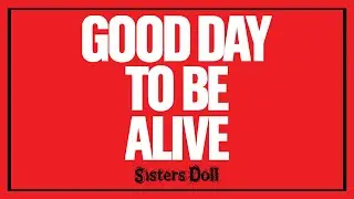 Sisters Doll - Good Day To Be Alive II (Lyric Video)