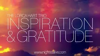 Inspiration and Gratitude by the Lorca Hart Trio - A Time For Love