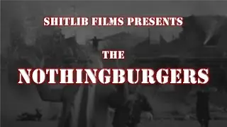 Shitlib Films presents The Nothingburgers