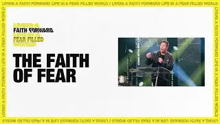 The Faith of Fear | Chad Fisher | Faith Forward