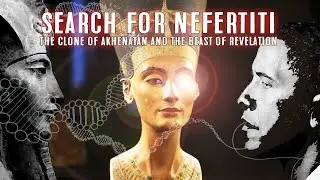 SEARCH FOR NEFERTITI: The Clone of Akhenaten and the Beast of Revelation 17