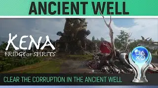 Kena: Bridge of Spirits - Ancient Well 🏆Clear the Corruption in the Ancient Well - Walkthrough Guide