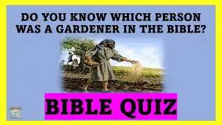 BIBLE QUIZ - CAN YOU IDENTIFY THESE GARDENERS IN THE BIBLE?