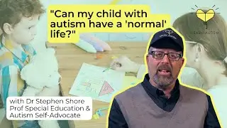 Will my child with autism have a normal life?