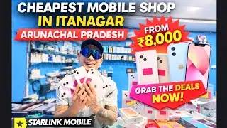 📱 CHEAPEST MOBILE SHOP IN ITANAGAR, ARUNACHAL PRADESH! 🔥