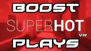 Boost Plays Super Hot VR