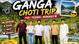 Ganga choti trip🚎| arsy bad velog😎🙈| marina mubarak | islamabad |Pakistan 🇵🇰