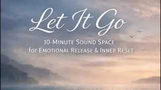 Let It Go 🪶 | 10 Minutes Frequency Sound for Emotional Release & Inner Reset. 330 Hz, 145 Hz