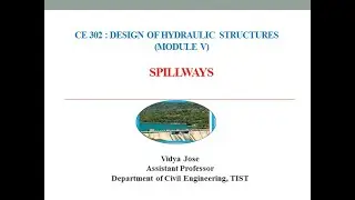 CE 302 Design of Hydraulic Structures Module V, Spillways