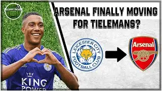 ARSENAL FINALLY MOVING FOR TIELEMANS? Transfer News Reaction