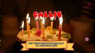Happy Birthday CALLIE   Happy Birthday Song   Birthday Wishes   Birthday Party