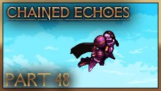 CHAINED ECHOES! Act 3... Fin! Part 48!