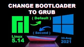 Set Grub as Default Boot loader | Change Windows Boot loader to Grub | Linux 5.14 ( 30- Aug - 2021 )