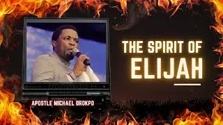 Spirit of Elijah - Activate the Elijah Dimension Apostle Michael Orokpo #apostlemichaelorokpo