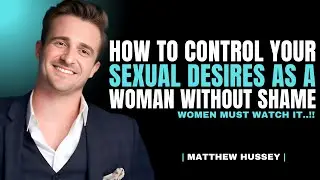 How to Control Sexual Urges as a Woman | Matthew Hussey
