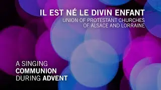 Advent 2021 &ndash; December 16 hymn is from the Union of Protestant Churches of Alsace and Lorraine