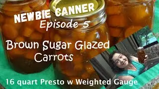 Newbie Canner Episode 5 - Brown Sugar Glazed Carrots