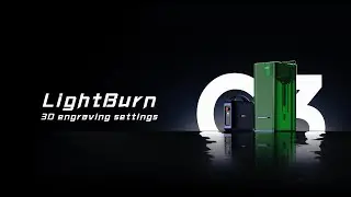 19.LightBurn 3D Engraving Settings
