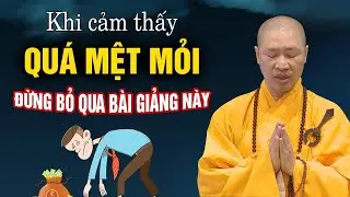 Ai đang quá Mệt Mỏi vì cuộc sống nên nghe để biết cách Chuyển Hóa - Thầy Thích Thiện Thuận
