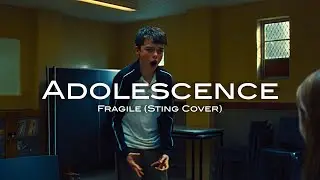 Fragile (Sting Cover) | Adolescence | Cinematic Music Video