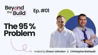 The 95 Percent Problem - EP 1 | Beyond the Build