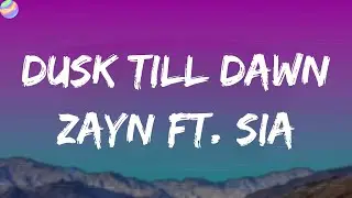 ZAYN ft. Sia - Dusk Till Dawn (Lyrics)