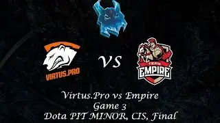 Virtus Pro vs Empire Game 3, Dota PIT MINOR, CIS, Final