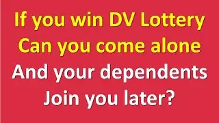 If you win DV Lottery, can you come alone and your spouse and children join you later?