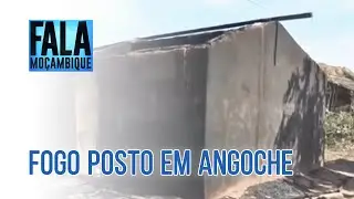 Fogo Posto: Número de casas incendiadas no Distrito de Angoche sobe para 21
