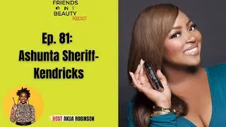 FIB Podcast | Ep. 81: Ashunta Sheriff-Kendricks Shares 25 Years of Beauty Industry Insider Advice
