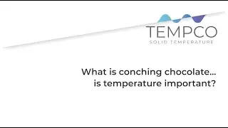 What is conching chocolate... is temperature important?