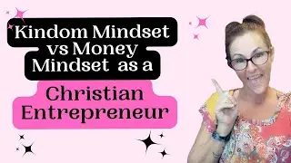 Kingdom Mindset vs Money Mindset