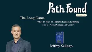What 25 Years of Higher Education Reporting Tells Us About College & Careers with Jeffrey Selingo