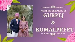 Wedding Ceremony of Gurpej Singh & Komalpreet Kaur Live by Love Art Studio Mob. 9877566019
