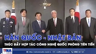 H&agrave;n Quốc v&agrave; Nhật Bản th&uacute;c đẩy hợp t&aacute;c c&ocirc;ng nghệ quốc ph&ograve;ng ti&ecirc;n tiến- VNAMedia