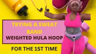 Weighted Hula Hoop Workout with Sweatband: My First Time!
